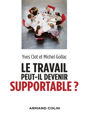 cover image of Le travail peut-il devenir supportable ?--2e éd.